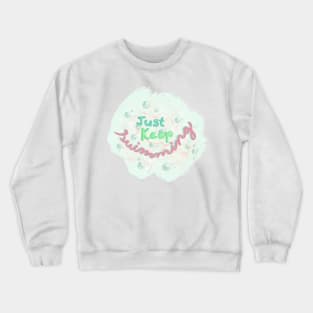 just keep swimming Crewneck Sweatshirt